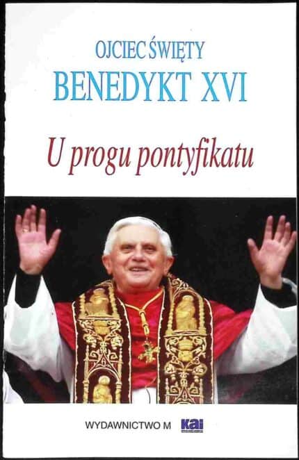 U progu pontyfikatu. Ojciec Święty Benedykt XVI