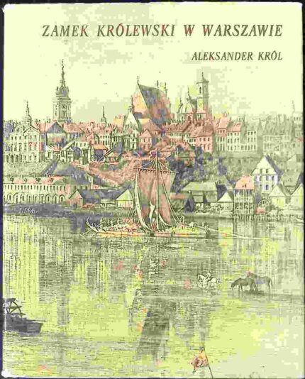 Zamek Królewski w Warszawie. Od końca XIII wieku do roku 1944