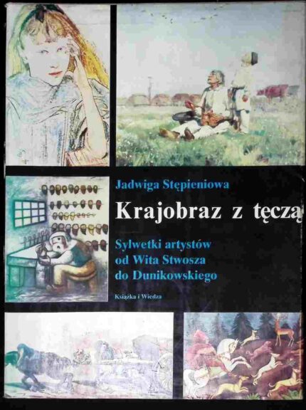 Krajobraz z tęczą. Sylwetki artystów od Wita Stwosza do Dunikowskiego