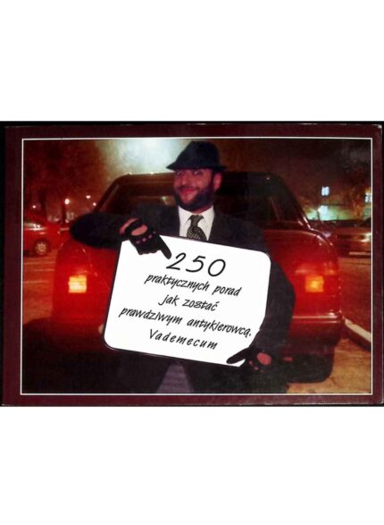 250 praktycznych porad jak zostać prawdziwym antykierowcą. Vademecum