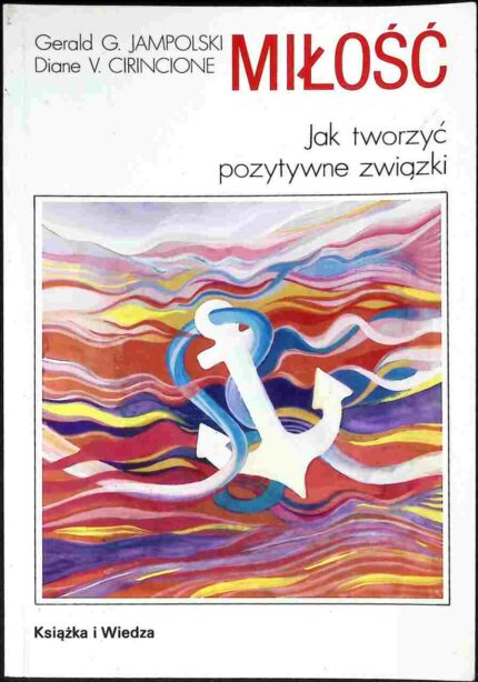 Miłość. Jak tworzyć pozytywne związki