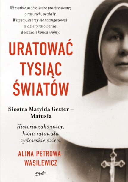 Uratować tysiąc światów. Historia zakonnicy, która ratowała żydowskie dzieci