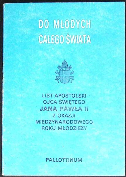 Do młodych całego świata. List Apostolski Ojca Świętego Jana Pawła II z okazji Międzynarodowego Roku Młodzieży