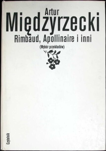 Rimbaud, Apollinaire i inni (Wybór przekładów)