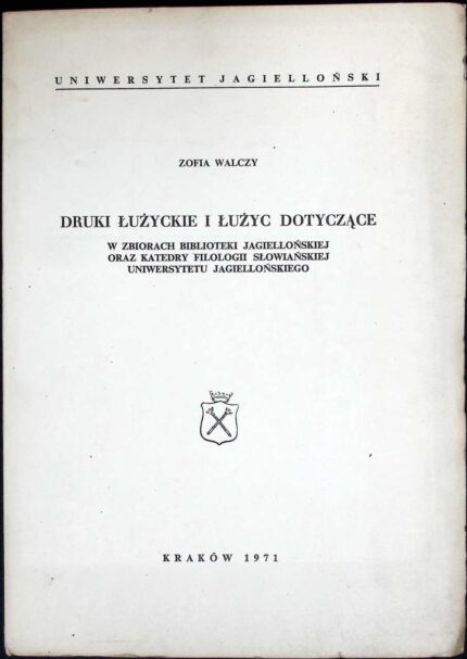 Druki łużyckie i Łużyc dotyczące w zbiorach Biblioteki Jagiellońskiej oraz katedry filologii słowiańskiej Uniwersytetu Jagiellońskiego