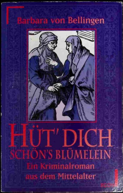 Hüt' dich, schöns Blümelein. Ein Kriminalroman aus dem Mittelalter