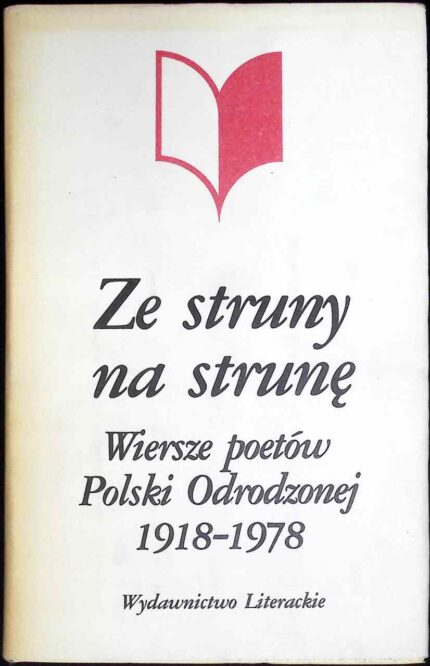 Ze struny na strunę. Wiersze poetów Polski Odrodzonej 1918-1978
