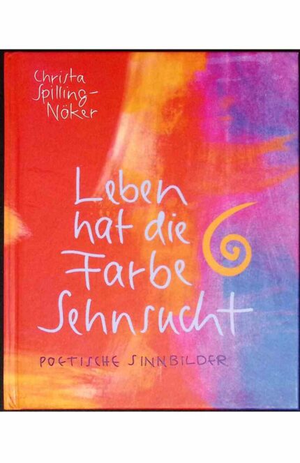 Leben hat die Farbe Sehnsucht. Poetische Sinnbilder