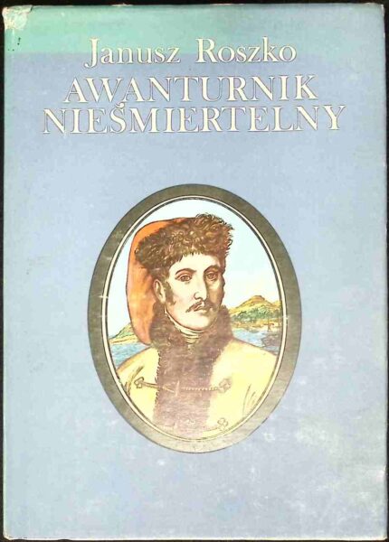 Awanturnik nieśmiertelny. Maurycy Beniowski