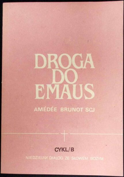 Droga do Emaus. Niedzielny dialog ze Słowem Bożym, cykl B