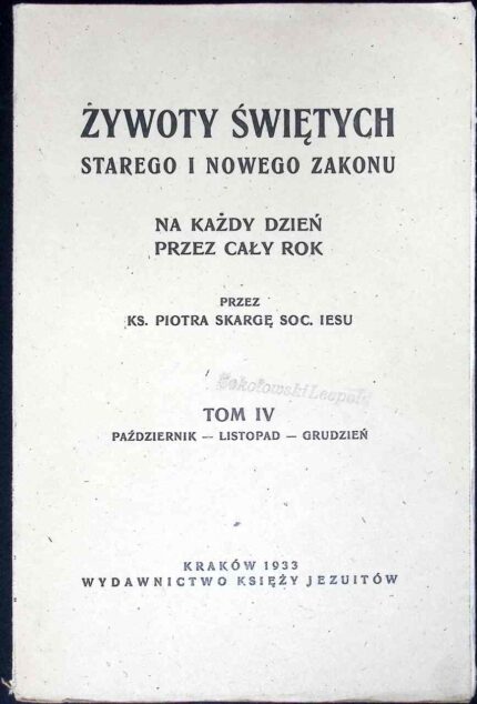 Żywoty świętych Starego i Nowego Zakonu na każdy dzień przez cały rok, t. IV
