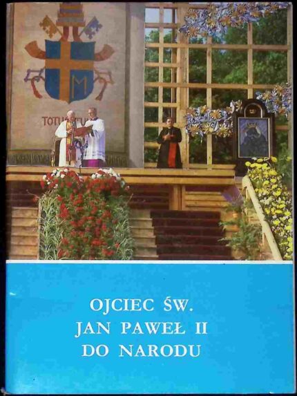 Ojciec św. Jan Paweł II do narodu. Wskazania moralne z ostatniej pielgrzymki