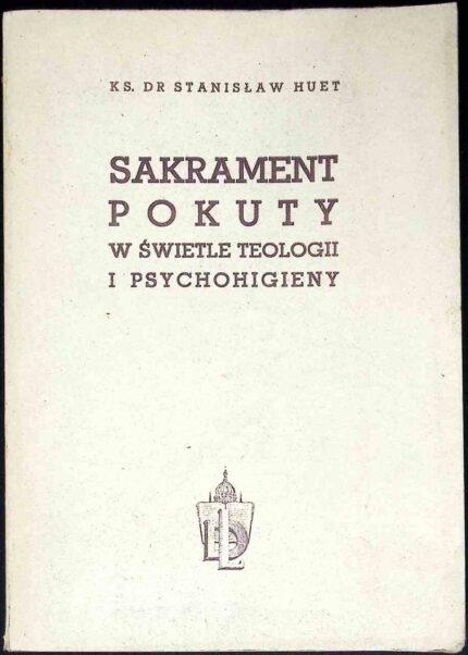Sakrament pokuty w świetle teologii i psychohigieny, cz. I