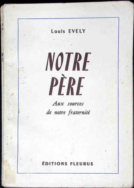 Notre Pere. Aux sources de notre fraternite