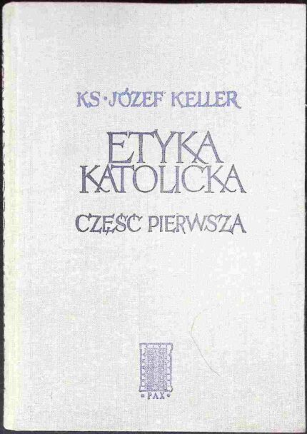 Etyka katolicka, cz. I