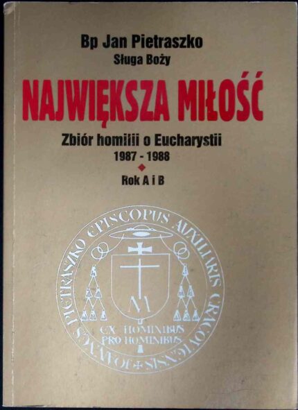 Największa miłość. Zbiór homilii o Eucharystii 1987-1988, rok A i B