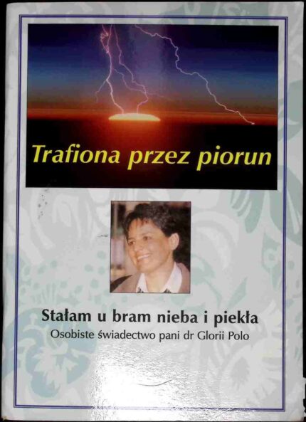 Trafiona przez piorun. Stałam u bram nieba i piekła. Osobiste świadectwo pani dr Glorii Polo
