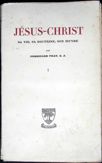 Jesus-Christ. Sa vie, sa doctrine, son ceuvre, t. I