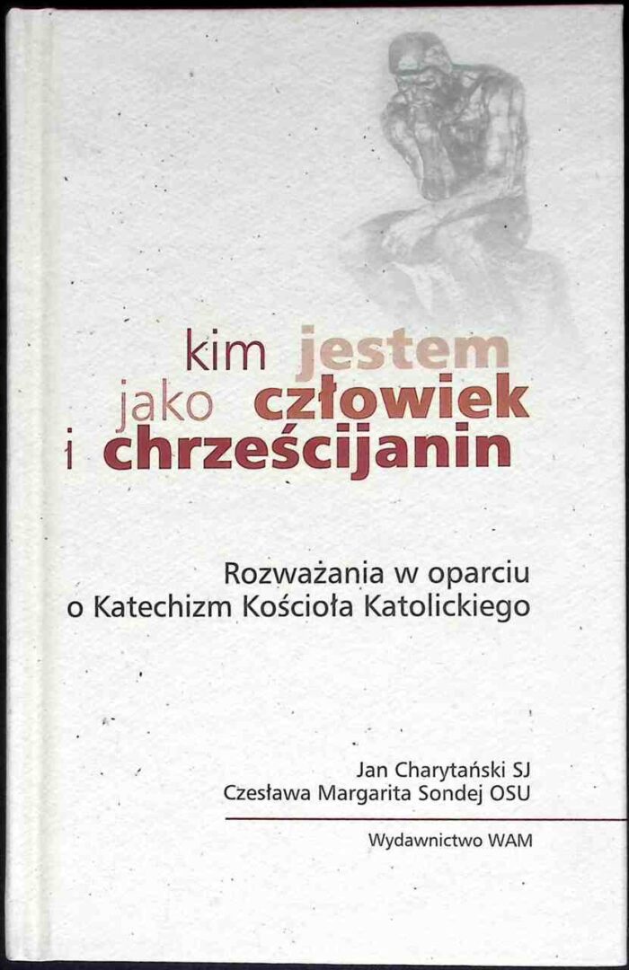 Kim jestem jako człowiek i chrześcijan. Rozważania w oparciu o Katechizm Kościoła Katolickiego - obrazek 1