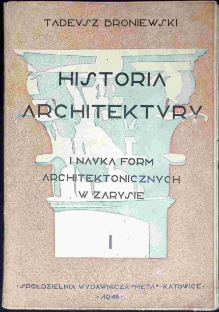 Historia architektury i nauka form architektonicznych w zarysie, cz. I
