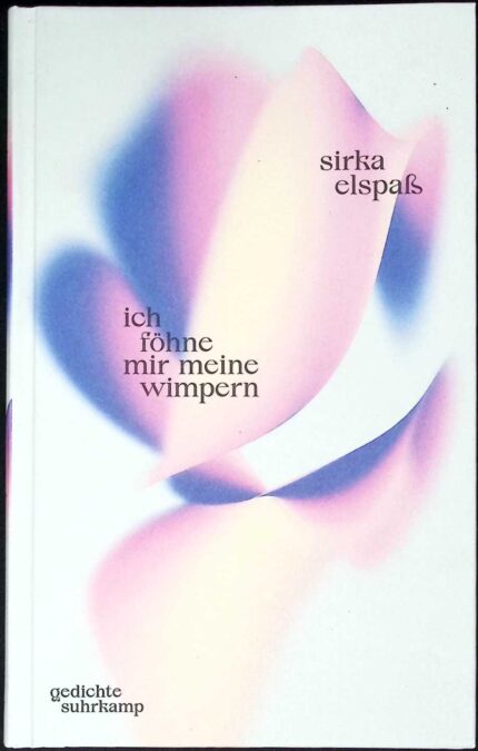 Ich fohne mir meine Wimpern. Gedichte