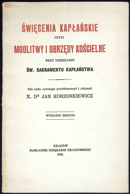 Święcenia kapłańskie czyli modlitwy i obrzędy kościelne przy udzielaniu św. sakramentu kapłaństwa (1926)