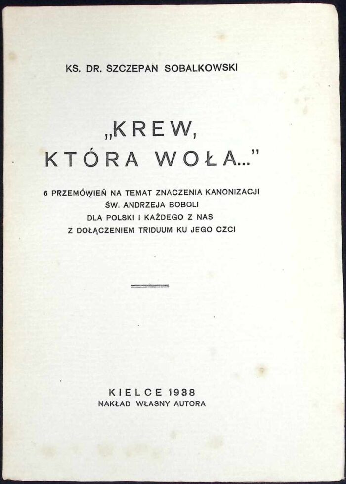 Krew, która woła. 6 przemówień na temat znaczenia kanonizacji św. Andrzeja Boboli dla Polski i każdego z nas z dołączeniem triduum ku jego czci - obrazek 1