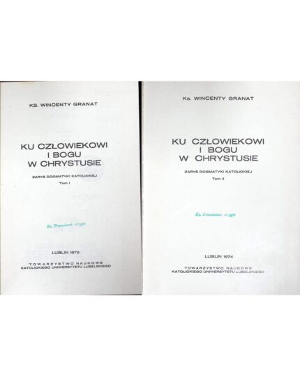 Ku człowiekowi i Bogu w Chrystusie. Zarys dogmatyki katolickiej, t. I-II