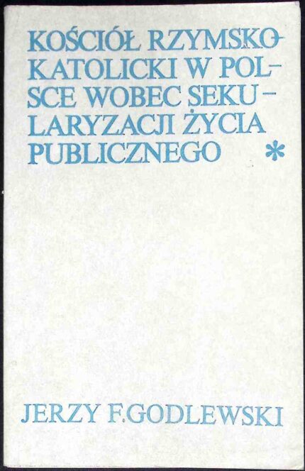 Kościół rzymskokatolicki w Polsce wobec sekularyzacji życia publicznego (1944-1974)