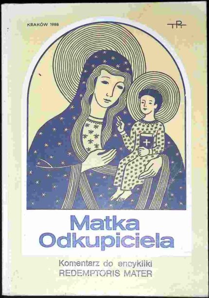 Matka Odkupiciela. Komentarz do encykliki Redemptoris Mater