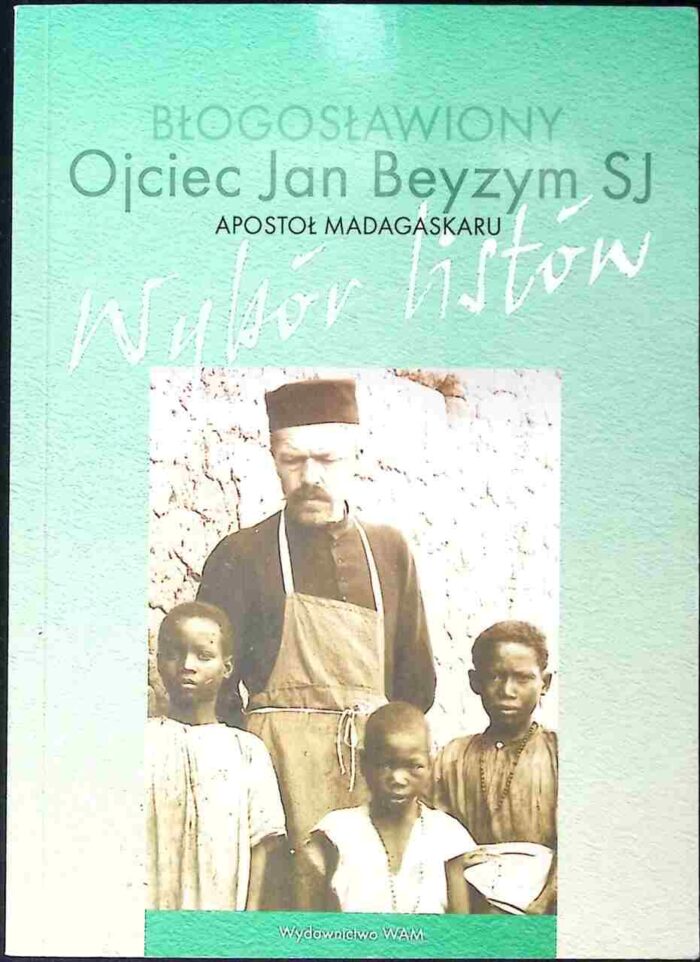 Błogosławiony Ojciec Jan Beyzym SJ Apostoł Madagaskaru. Wybór listów - obrazek 1