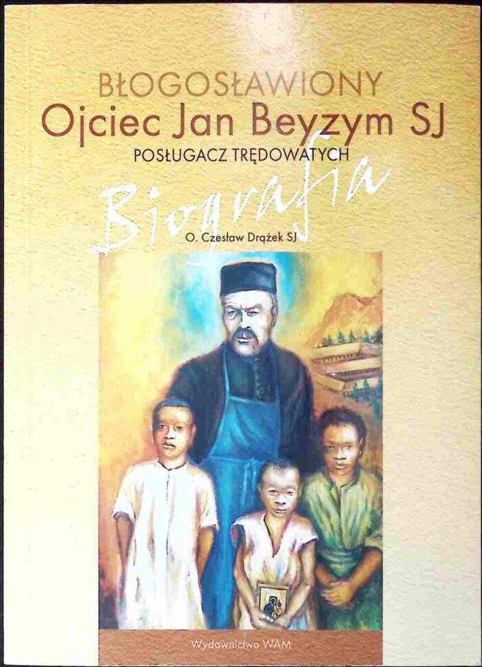 Błogosławiony Ojciec Jan Beyzym SJ. Posługacz trędowatych. Biografia - obrazek 1
