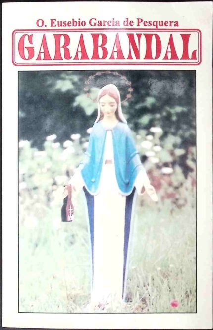 Garabandal. Wydarzenia i daty. Czy koniec czasów jest bardzo bliski?