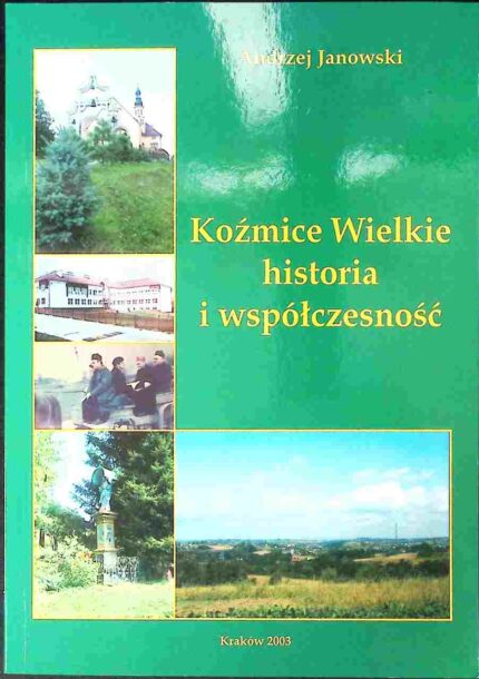 Koźmice Wielkie. Historia i współczesność
